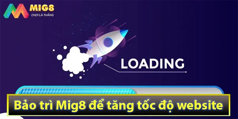 Bảo trì Mig8 để tăng tốc độ website
