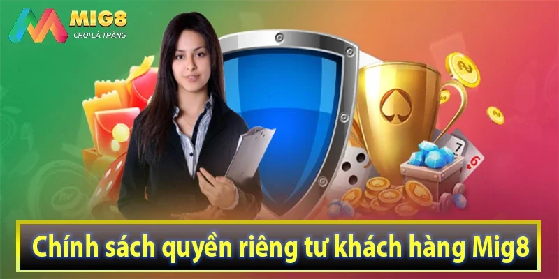 Chính sách quyền riêng tư khách hàng Mig8