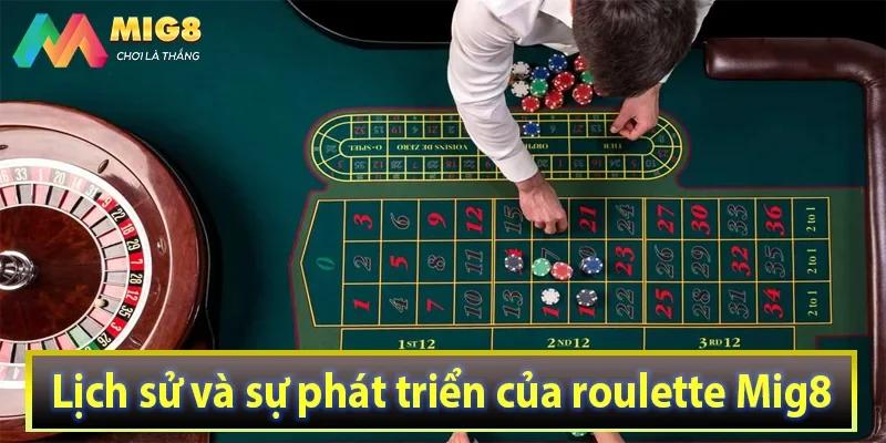 Lịch sử và sự phát triển của roulette Mig8