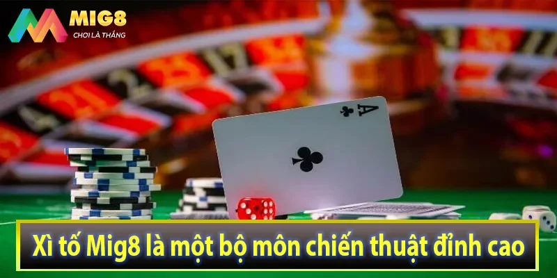 Xì tố Mig8 là một bộ môn chiến thuật đỉnh cao